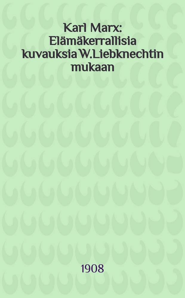 Karl Marx : El&auml;m&auml;kerrallisia kuvauksia W.Liebknechtin mukaan = Карл Маркс.Биографический очерк