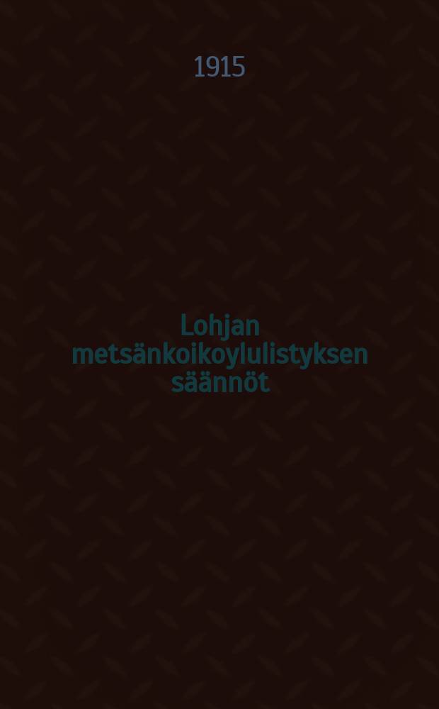 Lohjan metsänkoikoylulistyksen säännöt = Устав лесоводческого общества в местечке Лохья