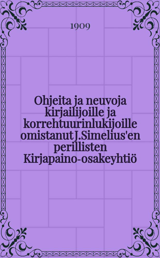 Ohjeita ja neuvoja kirjailijoille ja korrehtuurinlukijoille omistanut J.Simelius'en perillisten Kirjapaino-osakeyhtiö = Инструкции и советы писателям и корректорам