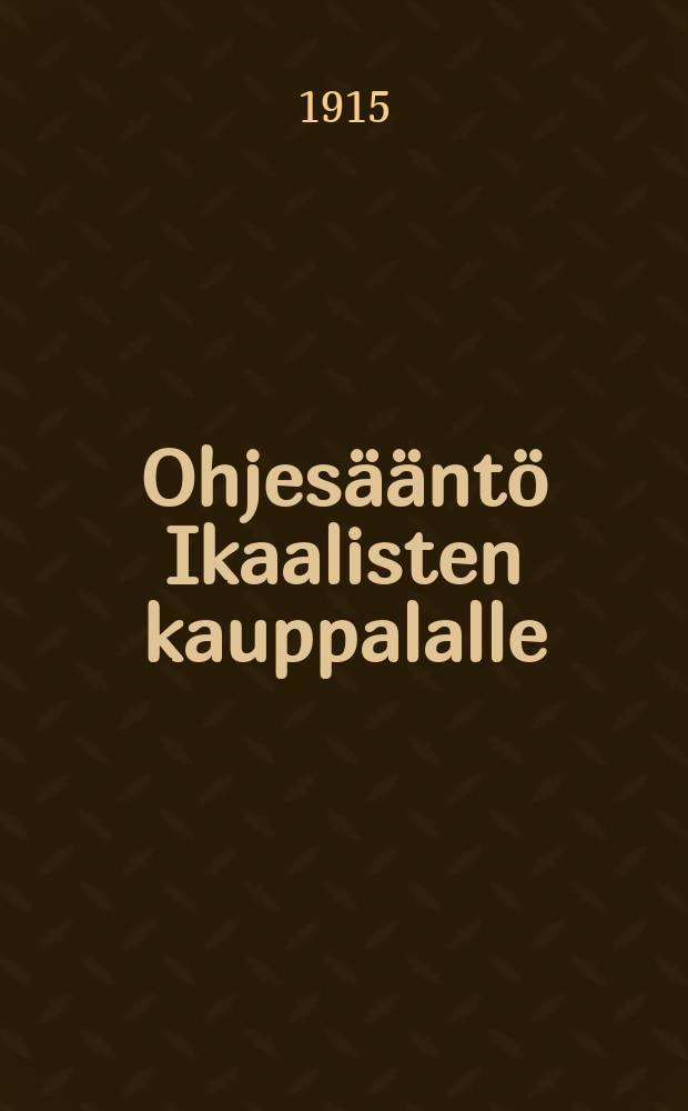Ohjesääntö Ikaalisten kauppalalle = Инструкция муниципальному управлению торгового местечка Икаалистен