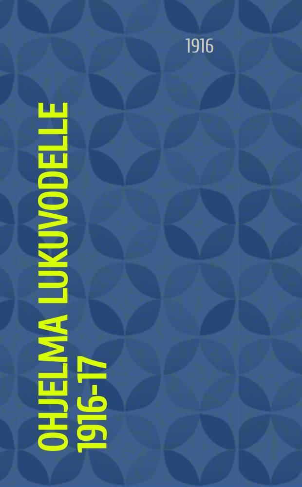Ohjelma lukuvodelle 1916-17 = Program tör läseåret 1916-17 : Keisarilliuen Suom.Aleksanterin Yliopisto : Kejserliga Alexanders-univ. i Finland