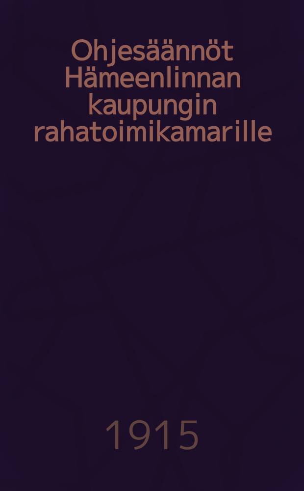 Ohjesäännöt Hämeenlinnan kaupungin rahatoimikamarille = Инструкция для Тавастгусского городского казначейства