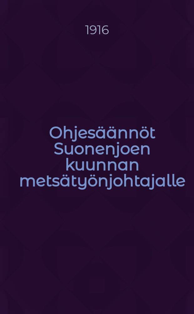 Ohjesäännöt Suonenjoen kuunnan metsätyönjohtajalle = Инструкция руководителю лесных работ в общине Суонениоки