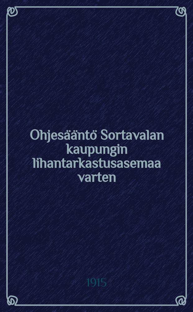Ohjesääntö Sortavalan kaupungin lihantarkastusasemaa varten = Инструкция для мясоконтрольного пункта в гор.Сердоболь