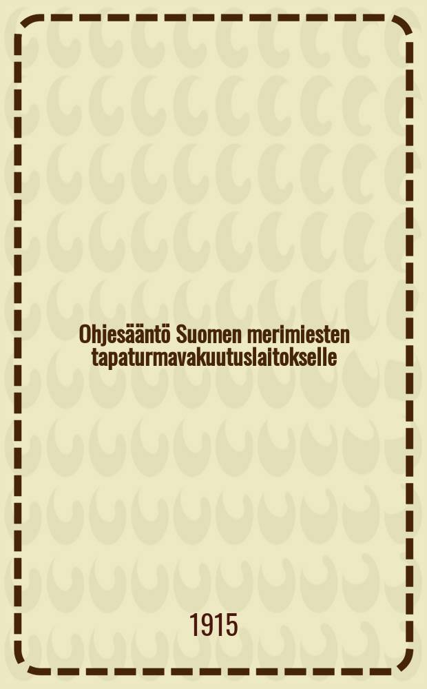 Ohjesääntö Suomen merimiesten tapaturmavakuutuslaitokselle = Инструкция по страхованию от несчастных случаев моряков Финляндии