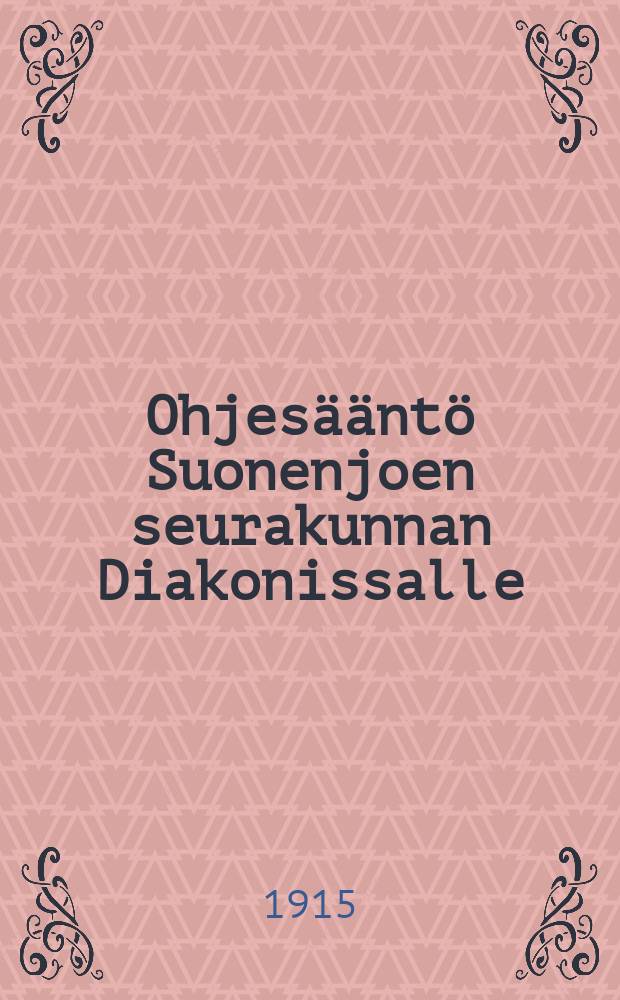 Ohjesääntö Suonenjoen seurakunnan Diakonissalle = Инструкция для "диакониссы" (сестры милосердия) прихода Суонен-иоки