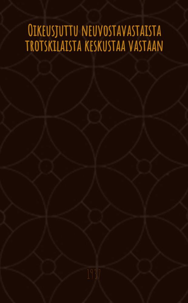 Oikeusjuttu neuvostavastaista trotskilaista keskustaa vastaan : Käsitelty Neuvostoliiton korkeimman oikeuden sotilaskollegiossa tammikuun 23-30 pnä v.1937 : Lyhennetty pikakirjoitusselostus