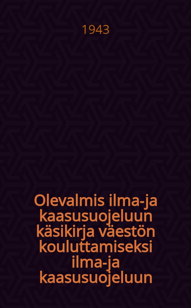 Olevalmis ilma-ja kaasusuojeluun käsikirja väestön kouluttamiseksi ilma-ja kaasusuojeluun : Suomen.venäjankiel.pain