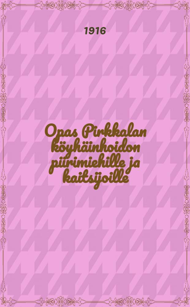 Opas Pirkkalan köyhäinhoidon piirimiehille ja kaitsijoille = Инструкция по призрению бедных для руководителей участков