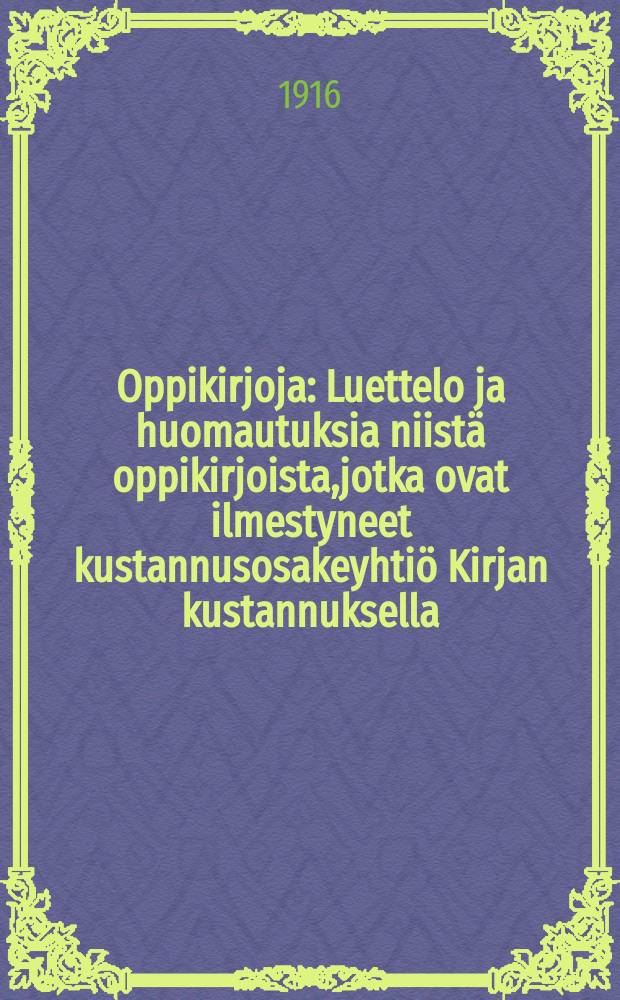 Oppikirjoja : Luettelo ja huomautuksia niist&auml; oppikirjoista,jotka ovat ilmestyneet kustannusosakeyhti&ouml; Kirjan kustannuksella = Каталог учебников издательства "Кирья"