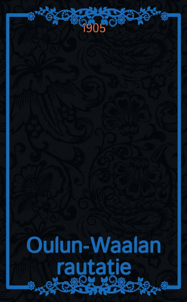 Oulun-Waalan rautatie = Железная дорога Оулу-Заала.
