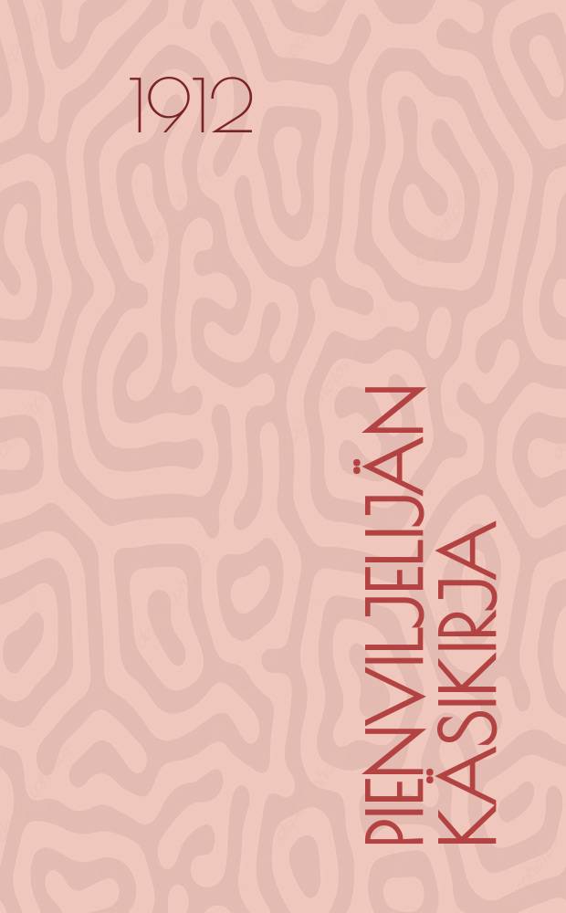 Pienviljelij&auml;n k&auml;sikirja : Kuvilla varustettu = Настольная книга мелкого земледельца