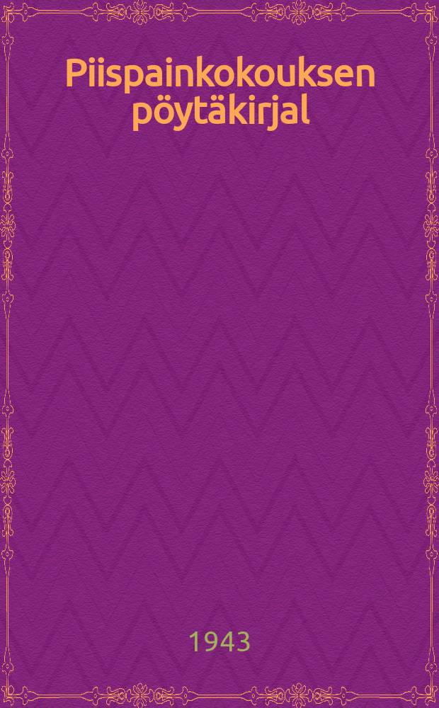 Piispainkokouksen pöytäkirjal = Biskopsmötets protokoll : 8-9.5.1940,11-12.12.1940,14.1.1941,5-6.5.1941,14.8.1941,6.10.1941,9-10.12.1941,19-20.5.1942,22.9.1942