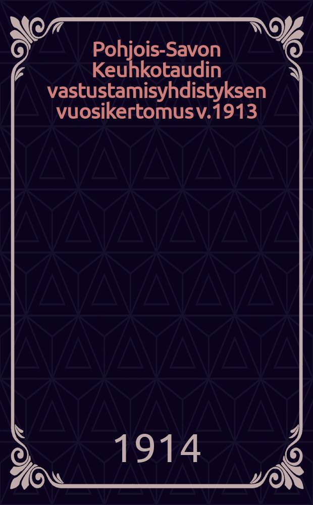 Pohjois-Savon Keuhkotaudin vastustamisyhdistyksen vuosikertomus v.1913 : Liitteenä Tarinaharjun Keuhkotautiparantolun ohje-ja järjestyssäännöt = Годовой отчет общества по борьбе с легочными заболеваниями