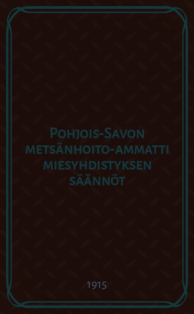 Pohjois-Savon metsänhoito-ammatti miesyhdistyksen säännöt = Устав общества лесоводов в Северном Саволаксе