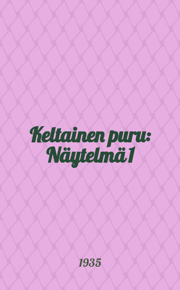 Keltainen puru : N&auml;ytelm&auml; 1:ss&auml; n&auml;yt&ouml;ksess&auml;