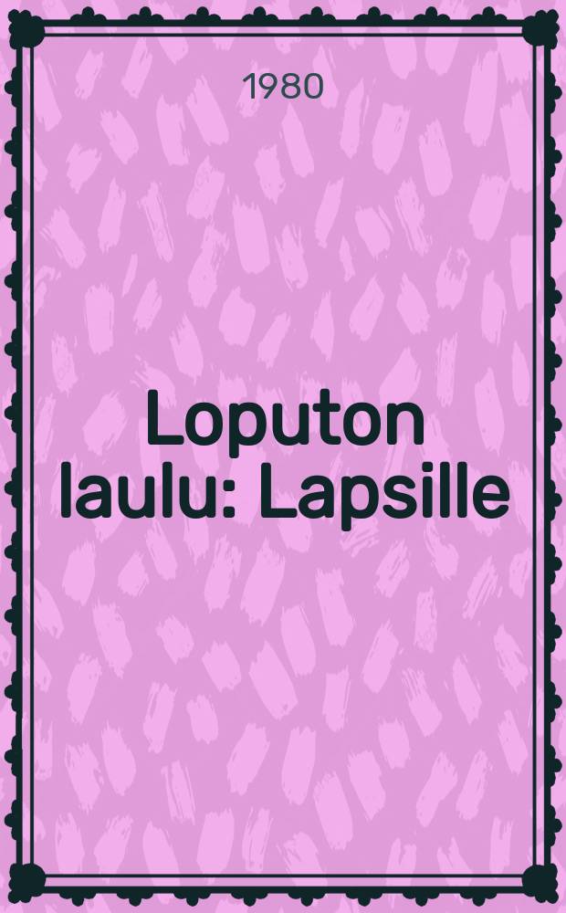 Loputon laulu : Lapsille