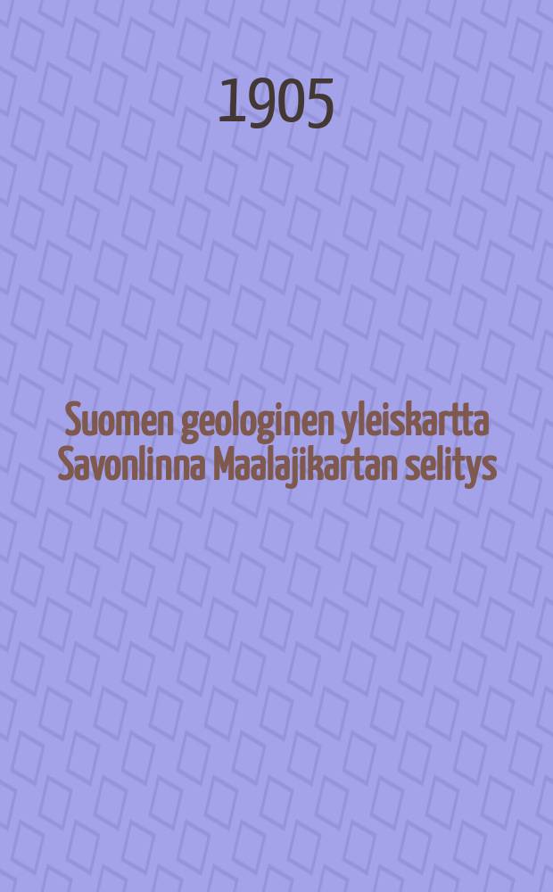 Suomen geologinen yleiskartta Savonlinna Maalajikartan selitys : Lehti D 2 = Общая геологическая карта Финляндии