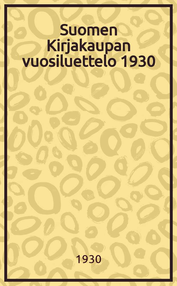 Suomen Kirjakaupan vuosiluettelo 1930 : Kirjakauppiaitten valioluettelo = Каталог книг финского книжного магазина