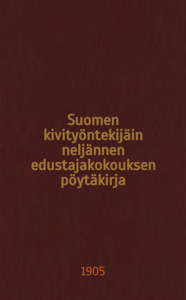 Suomen kivityöntekijäin neljännen edustajakokouksen pöytäkirja : Kokous pidetty Hankoniemessä kesäkuun 19-21 p:nä 1905 = Протокол 4-го делегатского собрания рабочих каменщиков Финляндии от 1905 г.