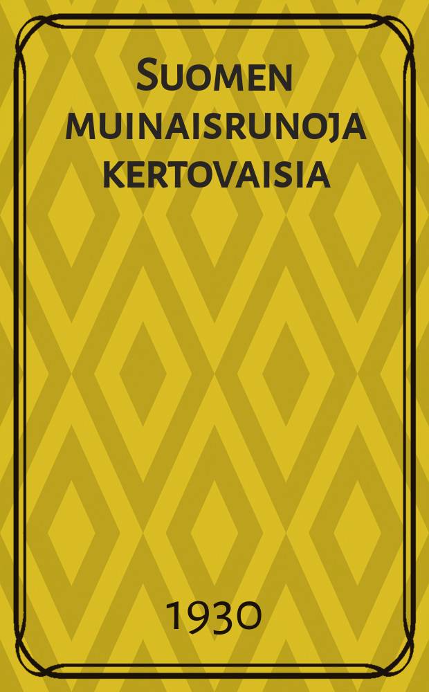 Suomen muinaisrunoja kertovaisia : Peruspiirteisiinsä palauttaa yrittänyt
