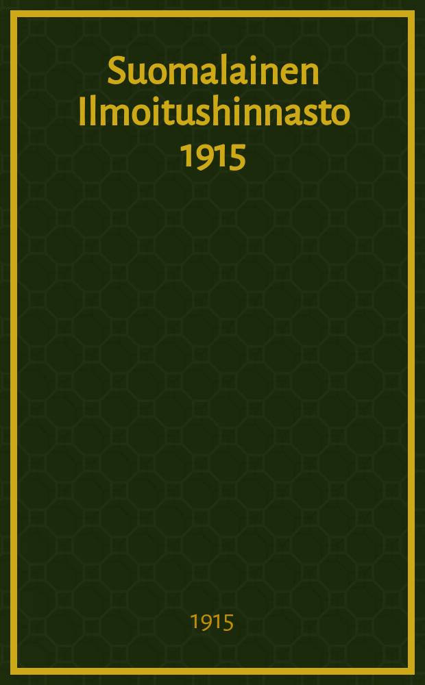 Suomalainen Ilmoitushinnasto 1915 = Финский справочник цен за объявления в газетех в различных странах
