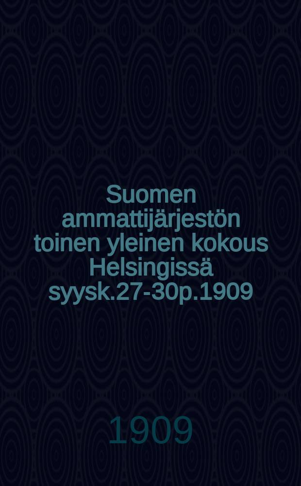 Suomen ammattijärjestön toinen yleinen kokous Helsingissä syysk.27-30p.1909 : Kokouksen kirjurien laatima pöytäkirja = Протокол 2-го съезда профсоюзов Финляндии в Гельсингфорсе 1909 г.