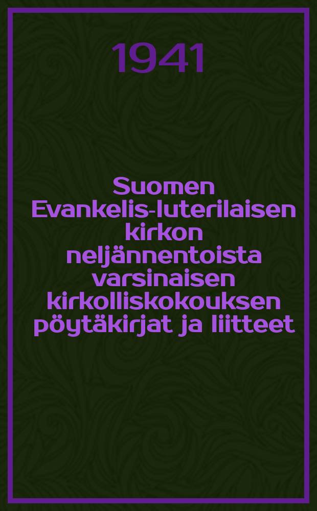 Suomen Evankelis-luterilaisen kirkon neljännentoista varsinaisen kirkolliskokouksen pöytäkirjat ja liitteet : 1941