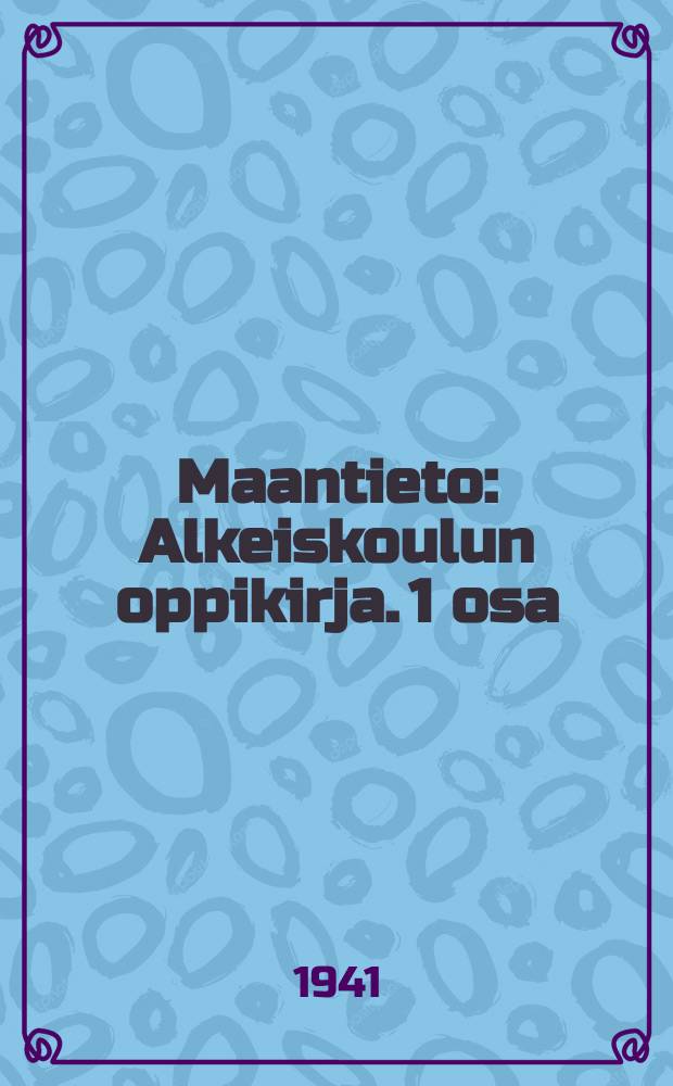 Maantieto : Alkeiskoulun oppikirja. 1 osa