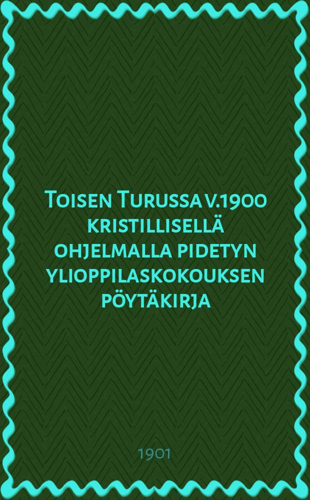 Toisen Turussa v.1900 kristillisellä ohjelmalla pidetyn ylioppilaskokouksen pöytäkirja = Протокол 2-го религиозного собрания студентов гор. Турку.