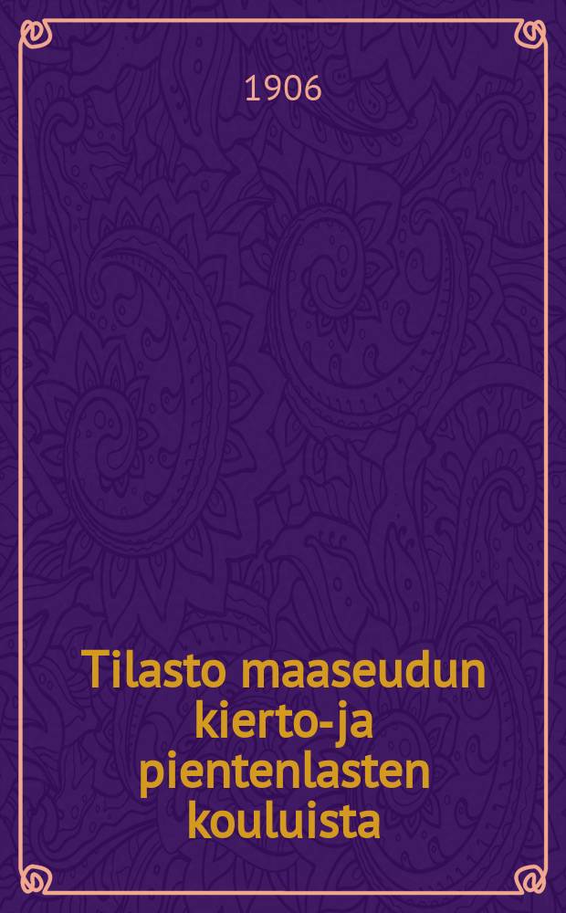 Tilasto maaseudun kierto-ja pientenlasten kouluista = Статистика комитета начального обучения о состоянии сельских школ передвижек и для малолетних детей.