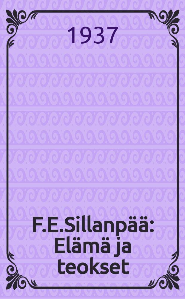 F.E.Sillanpää : Elämä ja teokset = Ф.Е. Силлáнпа.Жизнь и произведения.