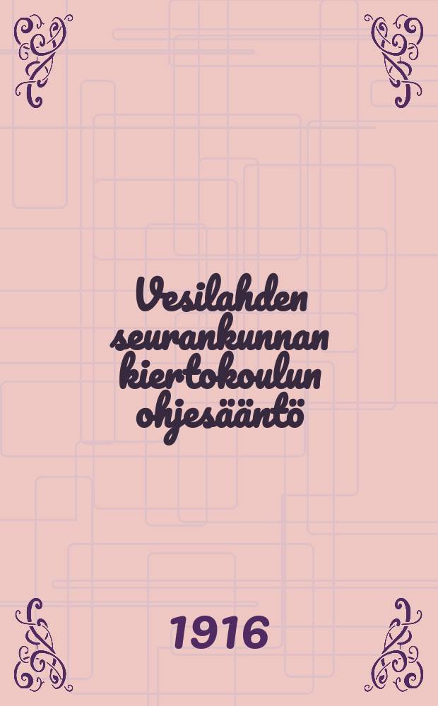 Vesilahden seurankunnan kiertokoulun ohjesääntö = Инструкция для передвижной школы прихода Весилахти