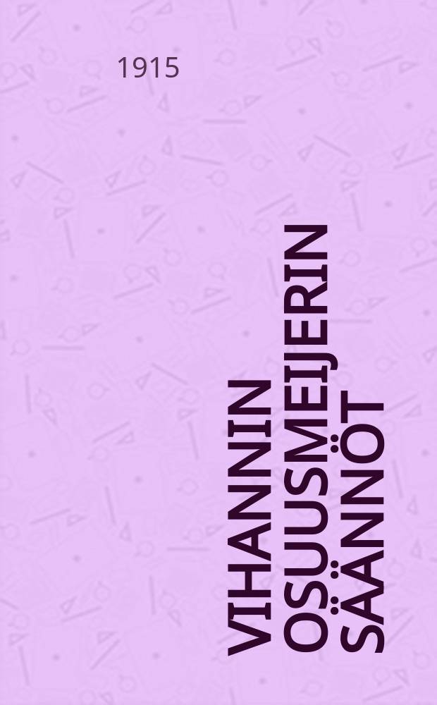 Vihannin osuusmeijerin säännöt = Устав кооперативного маслодельного предприятия в местечке Виханни