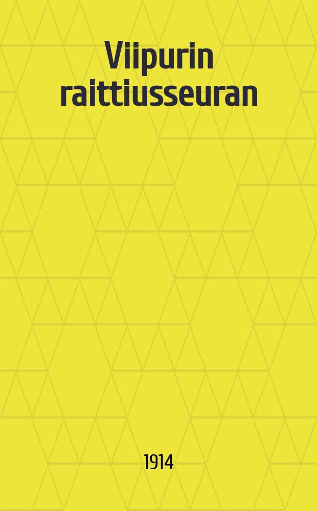 Viipurin raittiusseuran : Perustettu v.1885 : Vuosikertomus v.1913 = Годовой отчет Выборгского общества трезвости за 1913г.