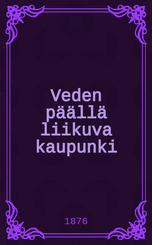 Veden päällä liikuva kaupunki : Suomennos = Город,плывущий над водой