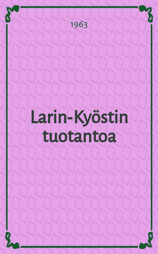 Larin-Kyöstin tuotantoa