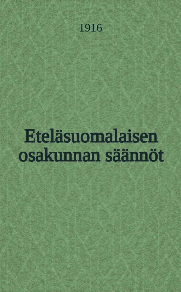 Etel&auml;suomalaisen osakunnan s&auml;&auml;nn&ouml;t = Устав южнофинской корпорации студентов.