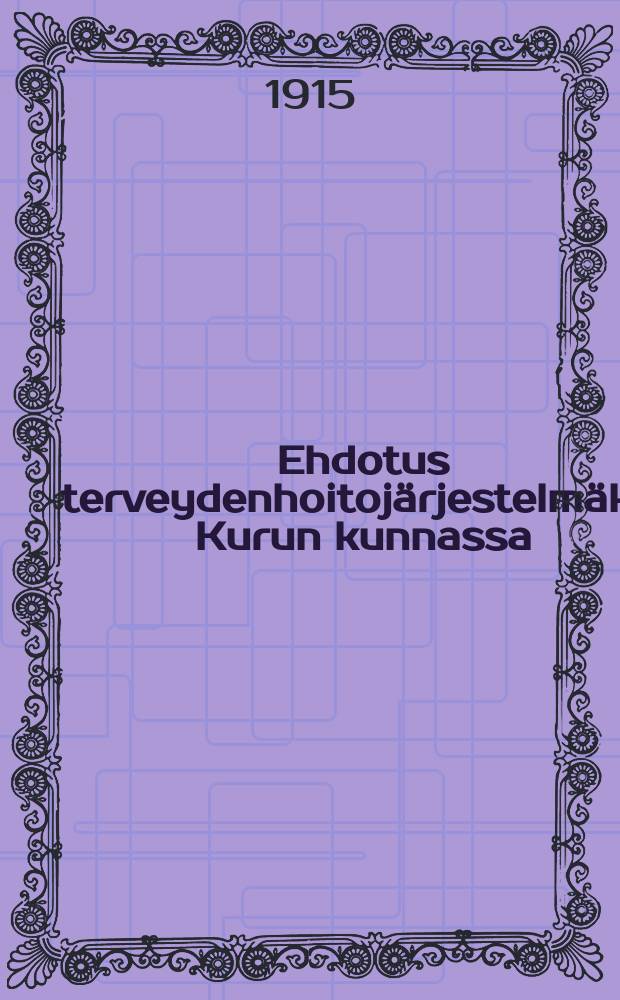 Ehdotus terveydenhoitojärjestelmäksi Kurun kunnassa = Проект по организации здравоохранения в общине Куру.
