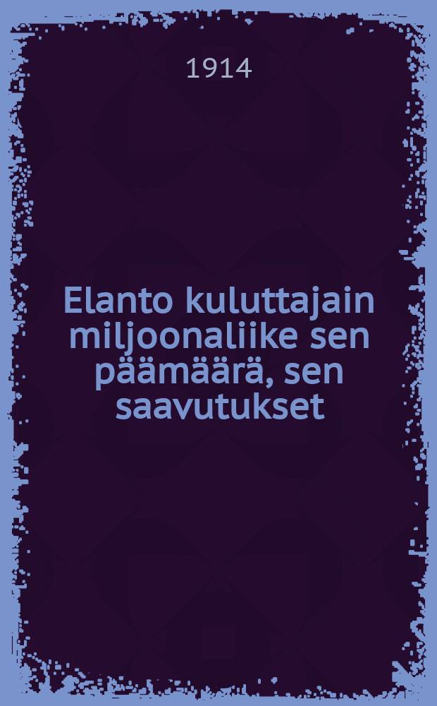 Elanto kuluttajain miljoonaliike sen p&auml;&auml;m&auml;&auml;r&auml;, sen saavutukset = " Эланто"-торговое комерческое предприятие потребителей.