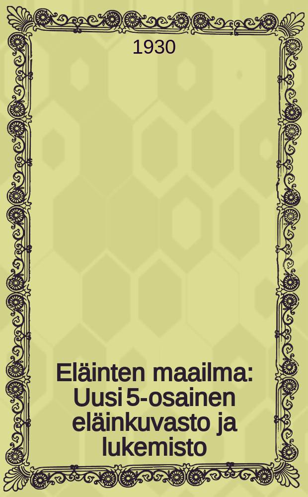 El&auml;inten maailma : Uusi 5-osainen el&auml;inkuvasto ja lukemisto : Esittelyvihko = Животный мир.