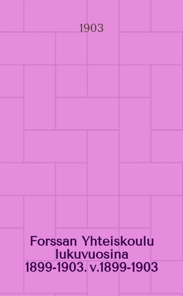 Forssan Yhteiskoulu lukuvuosina 1899-1903. v.1899-1903