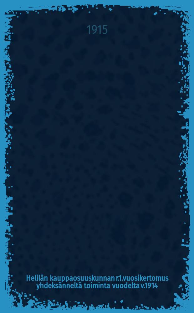 Helilän kauppaosuuskunnan r.1.vuosikertomus yhdeksänneltä toiminta vuodelta v.1914 = Годовой отчет кооперативного торгового общества Хелиля за 1914 г.