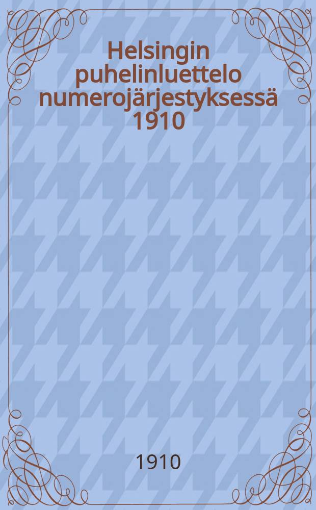 Helsingin puhelinluettelo numerojärjestyksessä 1910 = Список телефонных абонентов гор.Гельсингфорсса на 1910 г.