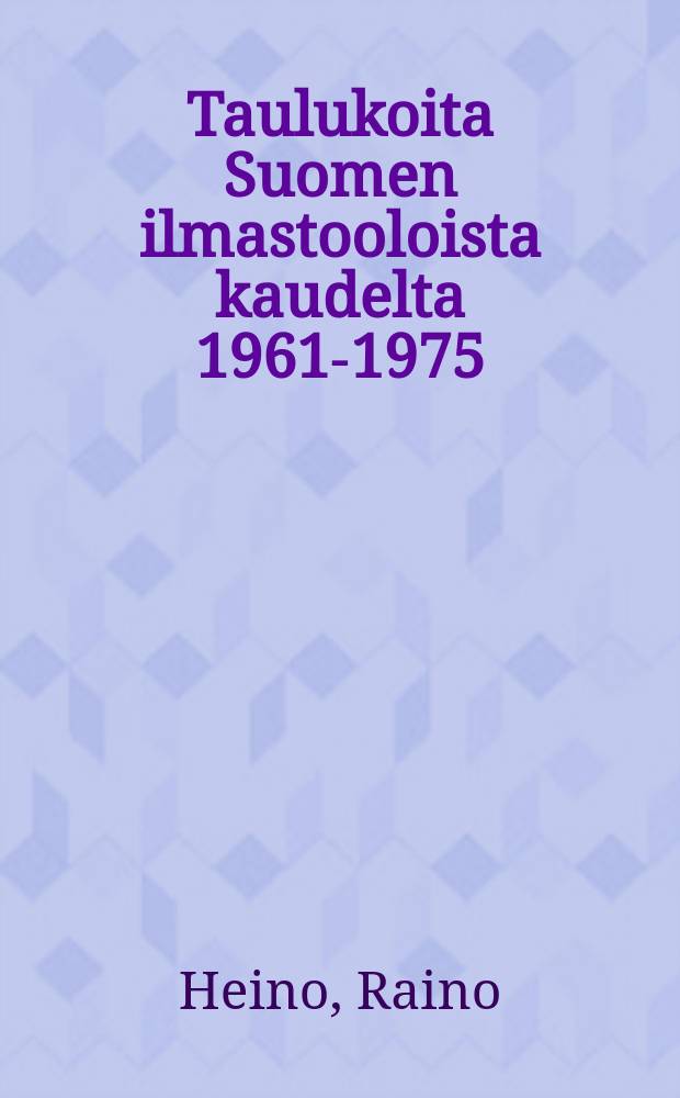 Taulukoita Suomen ilmastooloista kaudelta 1961-1975 = Liite Suomen meteorologiseen vuosikirjaan,nide 75,1975,osa 1 a