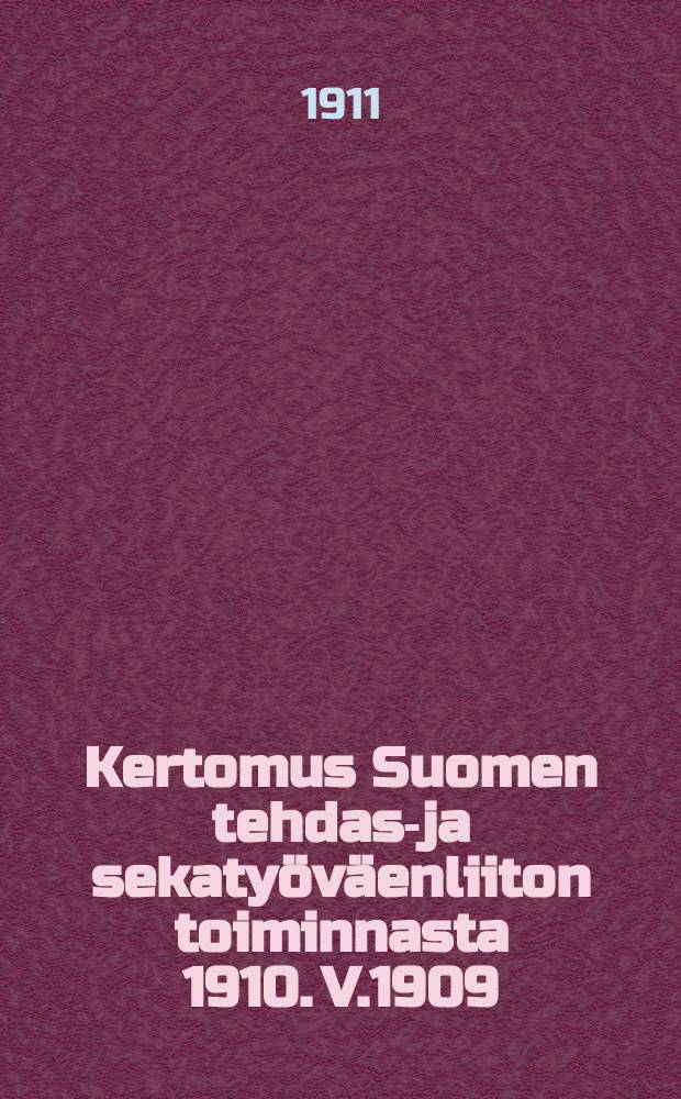 Kertomus Suomen tehdas-ja sekatyöväenliiton toiminnasta 1910. V.1909