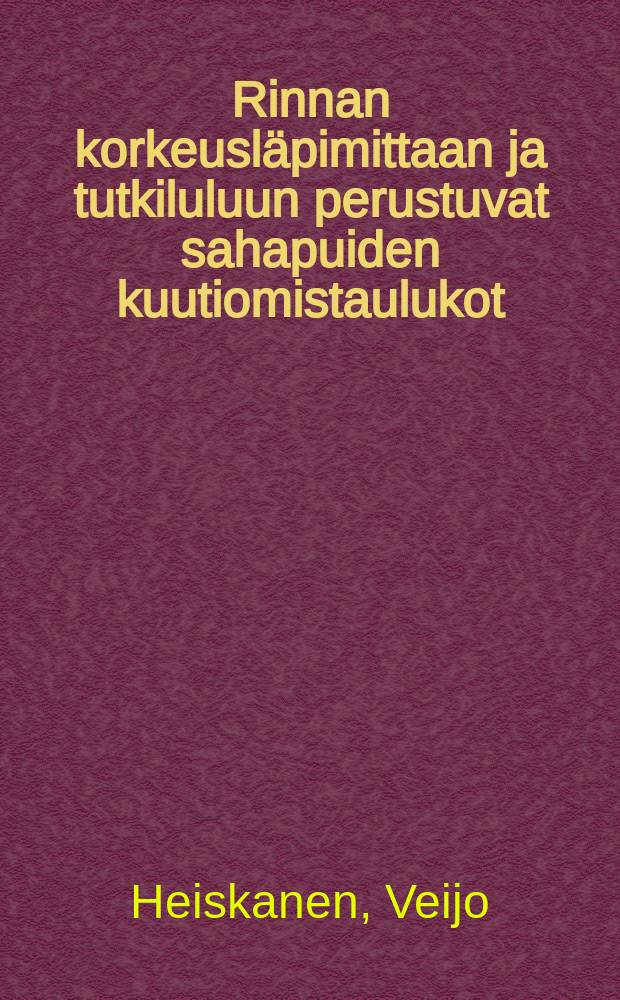 Rinnan korkeusläpimittaan ja tutkiluluun perustuvat sahapuiden kuutiomistaulukot