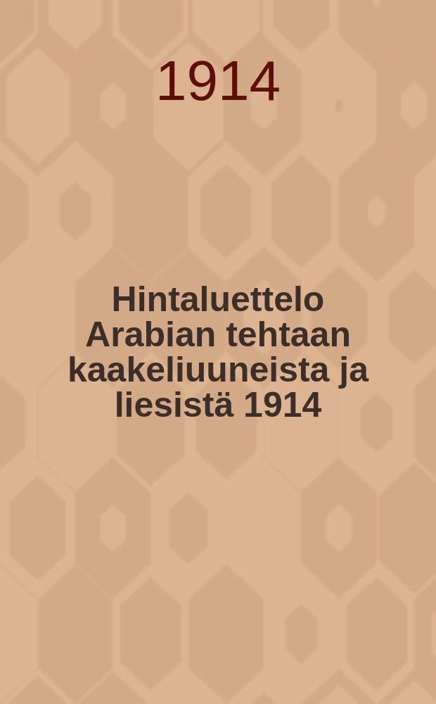Hintaluettelo Arabian tehtaan kaakeliuuneista ja liesist&auml; 1914 = Рецскурант изразцовых печей