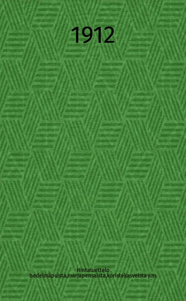 Hintaluettelo hedelm&auml;puista,marjapensaista,koristekasveista y.m. : N:o XXVI : 1912 syksy,1913 kev&auml;t : Lohjan taimistot. osakeyhti&ouml; ent.Solhem = Прейскурант на плодовые деревья,ягодные кусты,декоративные растения и проч.акц.об-ва "Лохьян таймистот"