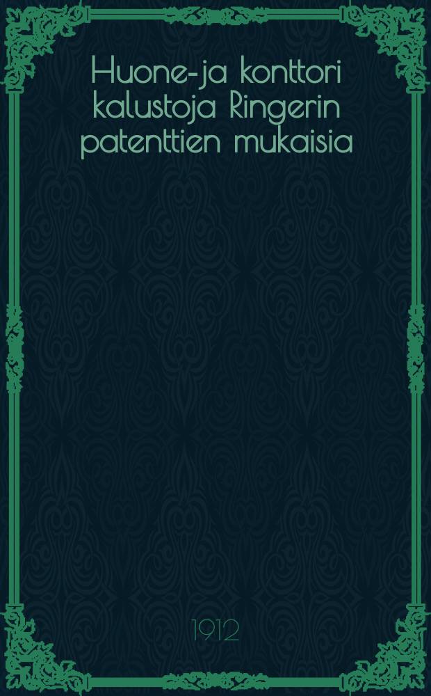 Huone-ja konttori kalustoja Ringerin patenttien mukaisia : Luettelo A = Иллюстрированный каталог мебели и конторского оборудования